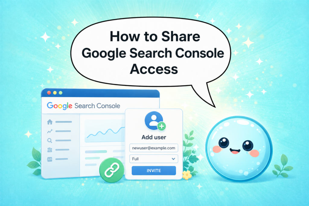 How to Share Google Search Console Access: GSC Setup Guide 2026